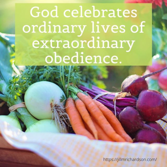God celebrates ordinary lives of extraordinary obedience. (1)